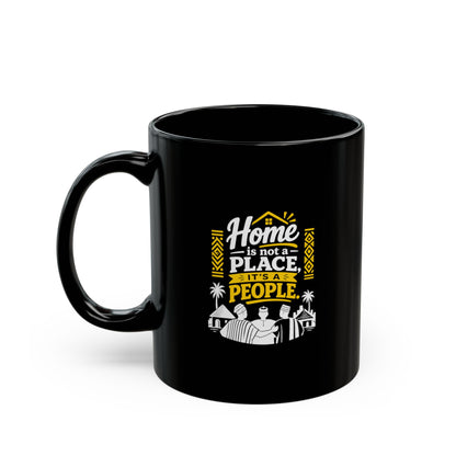 Home Is Not a Place It's a People Black Coffee Mug — Inspirational Family Quote (11oz & 15oz)