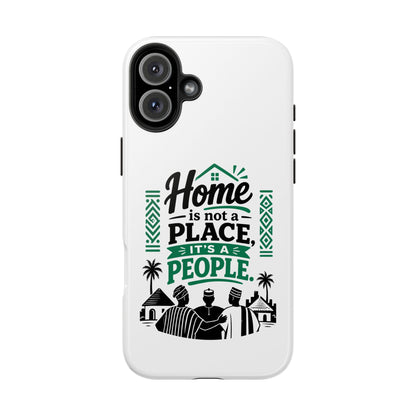 Phone Case - "Home is Not a Place, It's a People" Tough Protective Case