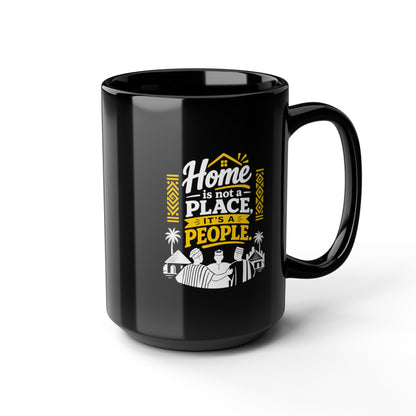 Home Is Not a Place It's a People Black Coffee Mug — Inspirational Family Quote (11oz & 15oz)