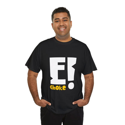 T-Shirt — Bold "E! Choke" Graphic Tee, Modern Statement Shirt