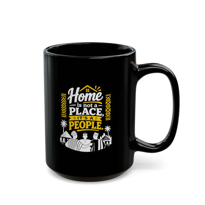 Home Is Not a Place It's a People Black Coffee Mug — Inspirational Family Quote (11oz & 15oz)