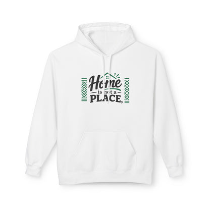 Home Is Not a Place - It’s a People Hoodie