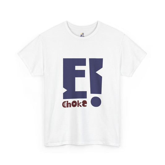 T-Shirt — Bold "E! Choke" Graphic Tee, Modern Statement Shirt