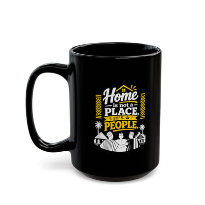 Home Is Not a Place It's a People Black Coffee Mug — Inspirational Family Quote (11oz & 15oz)